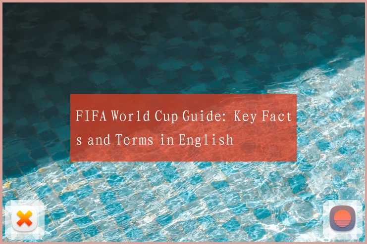FIFA World Cup Guide: Key Facts and Terms in English